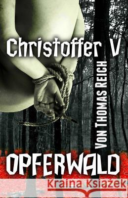 Christoffer V: Opferwald Thomas Reich 9781515136057 Createspace Independent Publishing Platform