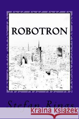 Robotron Stefan Ring 9781515136620 Createspace