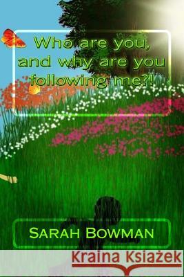 Who are you, and why are you following me?! Bowman, Sarah L. 9781515138372