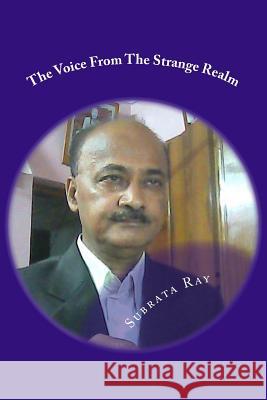 The Voice From The Strange Realm: The Voice Of Arpita . Arpita of Alpine Subrata Ray 9781515139300 Createspace Independent Publishing Platform