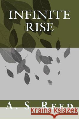 Infinite Rise A. S. Reed 9781515139690 Createspace