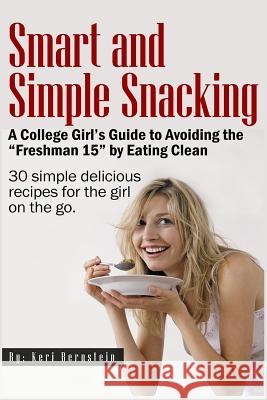 Smart and Simple Snacking Keri Bernstein 9781515140528