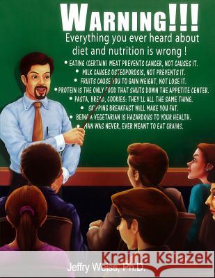 Warning! everything you have ever heard about dieting is wrong Weiss Ph. D., Jeffry 9781515140931