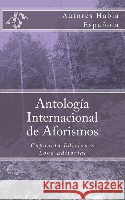 Antología Internacional de Aforismos: Cuponeta Ediciones Narvaez, Luis 9781515141099 Createspace