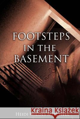 Footsteps in the Basement Theo Burzynski Heidi Wildes Mitchell 9781515141280 Createspace Independent Publishing Platform