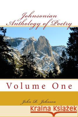 Johnsonian Anthology of Poetry: Volume One John R. Johnson 9781515141792 Createspace Independent Publishing Platform
