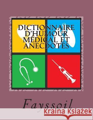 Dictionnaire d'humour médical et anecdotes Fayssoil 9781515141938 Createspace