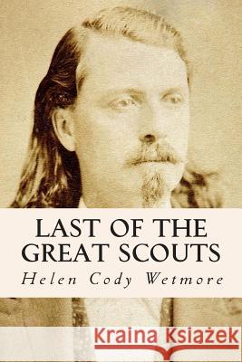 Last of the Great Scouts Helen Cody Wetmore 9781515142263