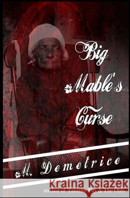 Big Mable's Curse M. Demetrice 9781515142874 Createspace Independent Publishing Platform