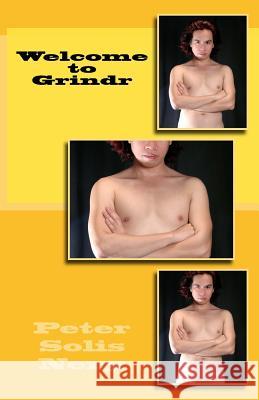 Welcome to Grindr Peter Solis Nery 9781515143437 Createspace Independent Publishing Platform