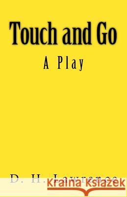 Touch and Go: A Play D. H. Lawrence B. K. D 9781515144601 Createspace