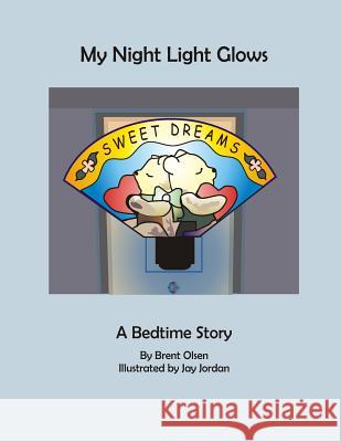 My Night Light Glows: My Night Glows: A bedtime Story Jordan, Jay 9781515146223 Createspace