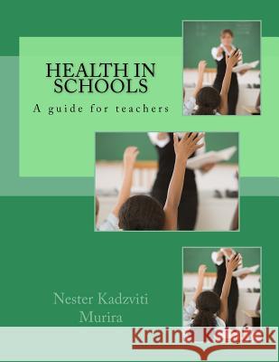 Health in Schools: A guide for teachers Murira, N. K. 9781515148906 Createspace