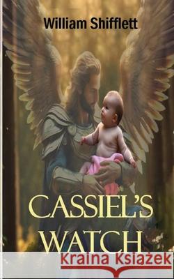 Cassiel's Watch William Shifflett 9781515149729 Createspace Independent Publishing Platform