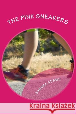 The Pink Sneakers Sandra Adams 9781515149965 Createspace Independent Publishing Platform