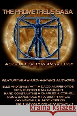 The Prometheus Saga: A Science Fiction Anthology Charles a. Cornell Jade Kerrion Bard Constantine 9781515150350