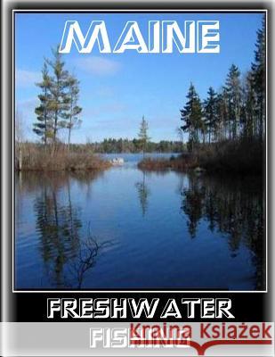 Maine Freshwater Fishing MR Alan W. Jackson 9781515150374 