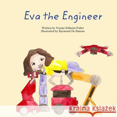 Eva the Engineer Yennie Solheim Fuller Raymond D 9781515152965