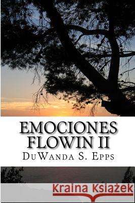 Emociones Flowin II: Flowin Emotions ll Epps, Duwanda S. 9781515153016 Createspace