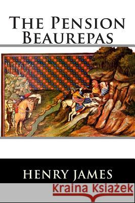 The Pension Beaurepas Henry James                              Franklin Ross 9781515153375 Createspace