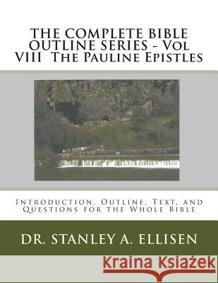THE COMPLETE BIBLE OUTLINE SERIES - Vol VIII The Pauline Epistles: Introduction, Outline, Text, and Questions for the Whole Bible Carlson B. Th, Norman E. 9781515153986 Createspace