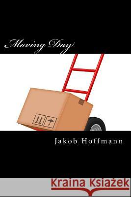 Moving Day: A Musical Stage Play Jakob Hoffmann 9781515154006