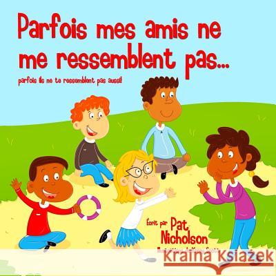 Parfois mes amis ne me ressemblent pas...: parfois ils ne te ressemblent pas aussi! Scott, Korey 9781515154112 Createspace Independent Publishing Platform