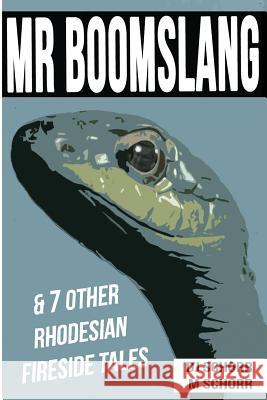 Mr Boomslang & 7 Other Rhodesian Fireside Tales Schorr, Milton 9781515154860 Createspace