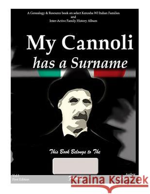 My Cannoli Has A Surname: A Genealogy Resource Picture Book for My Kenosha WI Italian Families and Inter-active Family History Album Summers, Charles William 9781515155553 Createspace
