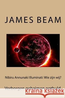 Nibiru Annunaki Illuminati: Wie zijn wij?: Verborgen geheimen onthuld. Beam, James 9781515155973