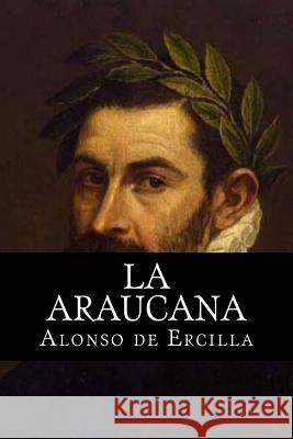 La Araucana Alonso De Ercilla 1. Books 9781515156291 Createspace