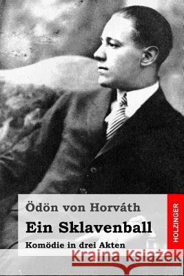 Ein Sklavenball: Komödie in drei Akten Von Horvath, Odon 9781515157786 Createspace