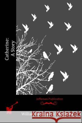 Catherine: A Story William Makepeace Thackeray 9781515159186 Createspace