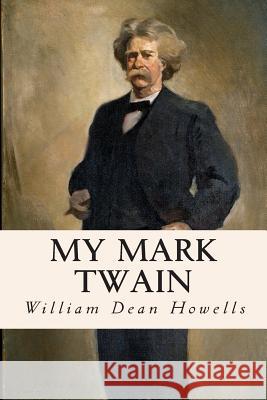 My Mark Twain William Dean Howells 9781515159438 Createspace