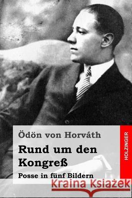 Rund um den Kongreß: Posse in fünf Bildern Von Horvath, Odon 9781515160946 Createspace