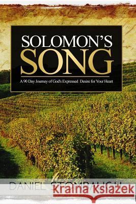 Solomon's Song: A 90 Day Journey of God's Expressed Desire for Your Heart MR Daniel C. Stombaugh 9781515162254