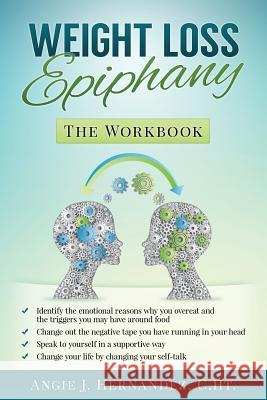 Weight Loss Epiphany: The Workbook Angie J. Hernande 9781515162858 Createspace