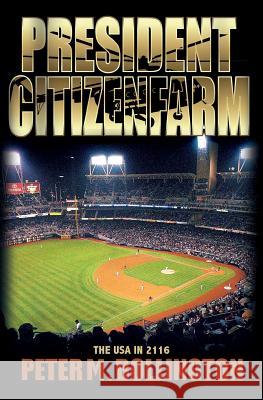 President Citizenfarm: The USA in 2116 Peter M. Bollington 9781515163107