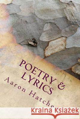 Poetry & Lyrics: Extensive and Thorough MR Aaron David Hatcher 9781515163619 Createspace Independent Publishing Platform
