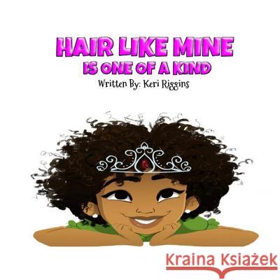 Hair Like Mine Is One of a Kind Keri Riggins 9781515164050 Createspace