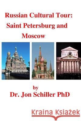 Russian Cultural Tour: Saint Petersburg and Moscow Dr Jon Schille 9781515164067 Createspace