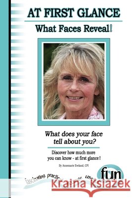 At First Glance - What Faces Reveal!: (What does your face tell about you) Annemarie Eveland 9781515164142