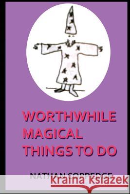 Worthwhile Magical Things To Do: (Spells & Spell-Casting) Coppedge, Nathan 9781515164180 Createspace