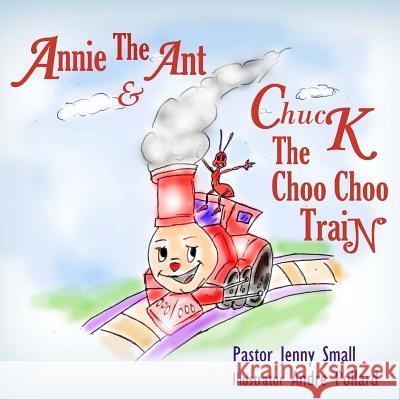 Annie The Ant and Chuck The Choo Choo Train Small, Pastor Jenny 9781515165330 Createspace
