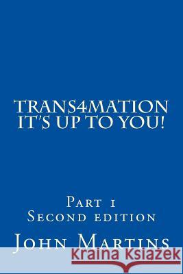 Trans4mation It's Up to You! John Martins 9781515165781 Createspace Independent Publishing Platform