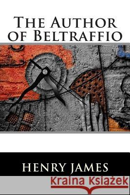 The Author of Beltraffio Henry James                              Franklin Ross 9781515166085 Createspace