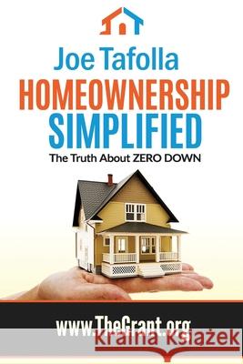 Homeownership Simplified: The Truth About ZERO DOWN Joe G. Tafoll 9781515166504 Createspace Independent Publishing Platform