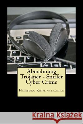 Abmahnung Trojaner - Sniffer - Cyber Crime: Homburg Kriminalroman Axel Plotze 9781515168232 Createspace