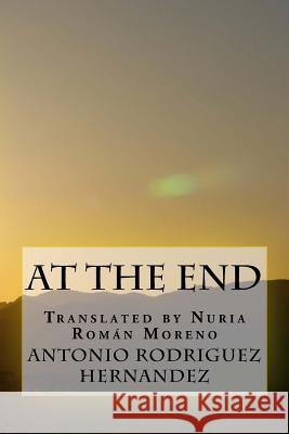 At the end Rodriguez Hernandez, Antonio 9781515169673 Createspace