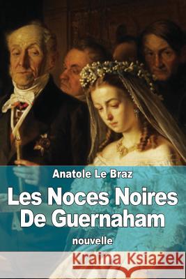 Les Noces Noires De Guernaham Le Braz, Anatole 9781515170006